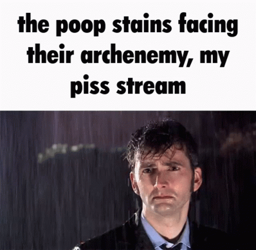 Poop Stains Piss Stream GIF - Poop Stains Piss Stream David Tennant GIFs