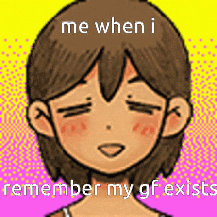 a cartoon of a girl with her eyes closed and the words me when i remember my gf exists .