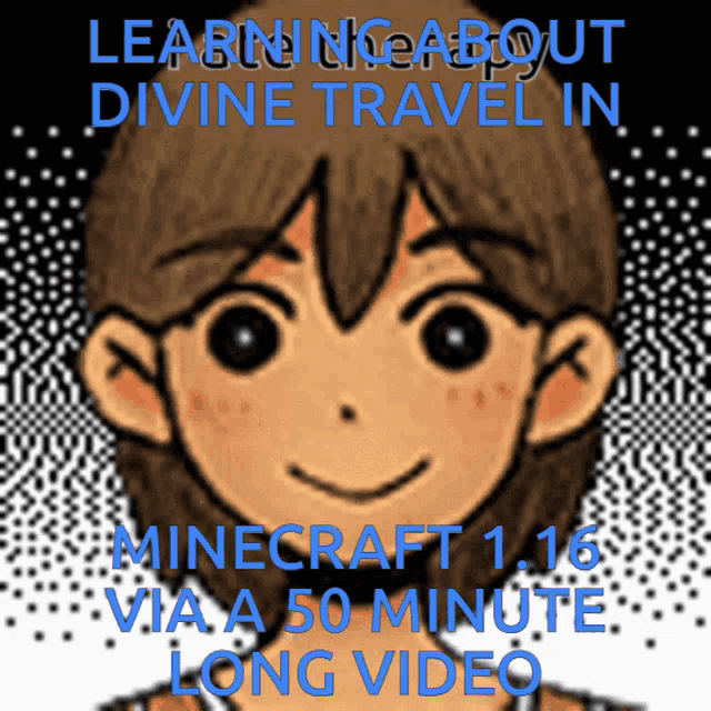 a picture of a boy with the words " learning about divine travel in minecraft 1.16 via a 50 minute long video "