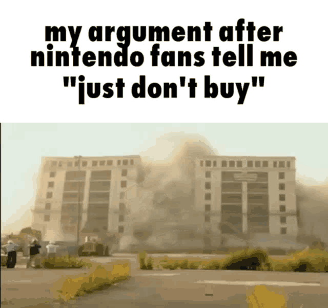 a cartoon of a building being destroyed with the caption my argument after nintendo fans tell me just don 't buy .
