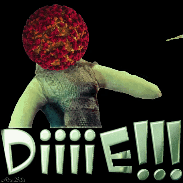 a person with a virus on their head and the words diiiie !!!