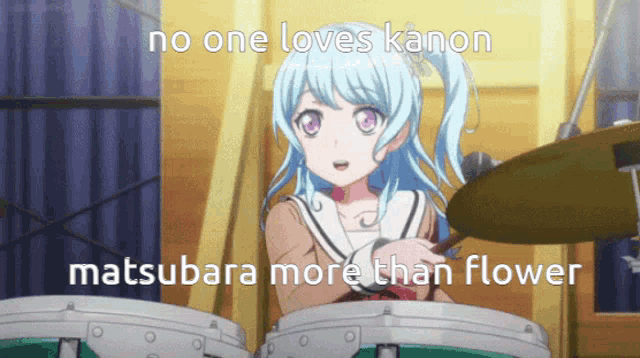 a picture of a girl playing drums with the words no one loves kanon matsubara more than flower