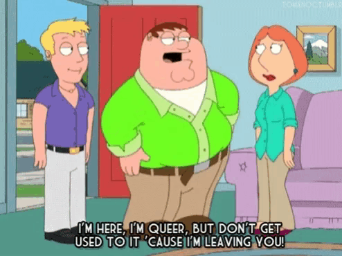 a cartoon of peter griffin saying i 'm here i 'm queer