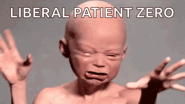 a baby is crying with the words liberal patient zero written on the bottom .