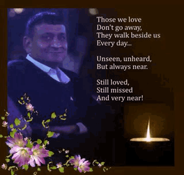 a picture of a man with a quote that says those we love do n't go away