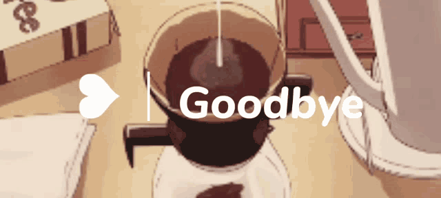 a cup of coffee is being poured into a glass with the words goodbye below it