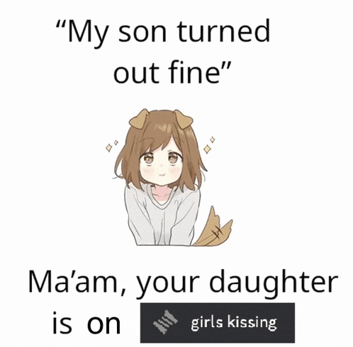 a cartoon of a girl with a dog 's tail and the caption " my son turned out fine "