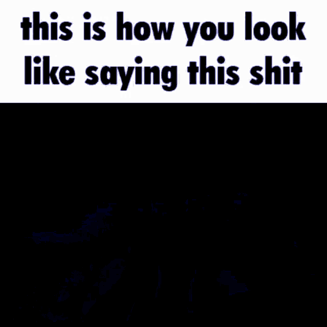 This Is How You Look Saying This Shit GIF - This Is How You Look Saying This Shit GIFs