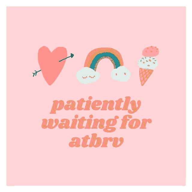 a pink background with a heart an arrow a rainbow and an ice cream cone saying patiently waiting for atbrv