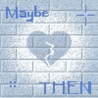 a brick wall with a broken heart on it and the words `` maybe then '' written on it .