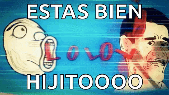 a cartoon of a man with the words " estas bien hijitooo " on the bottom